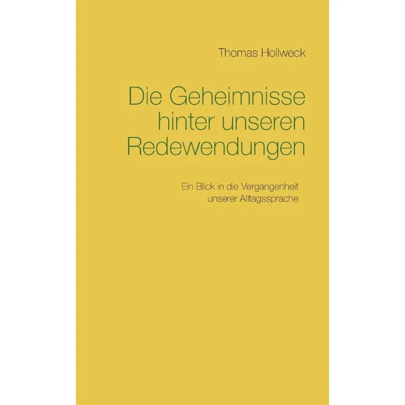 Die Geheimnisse hinter unseren Redewendungen