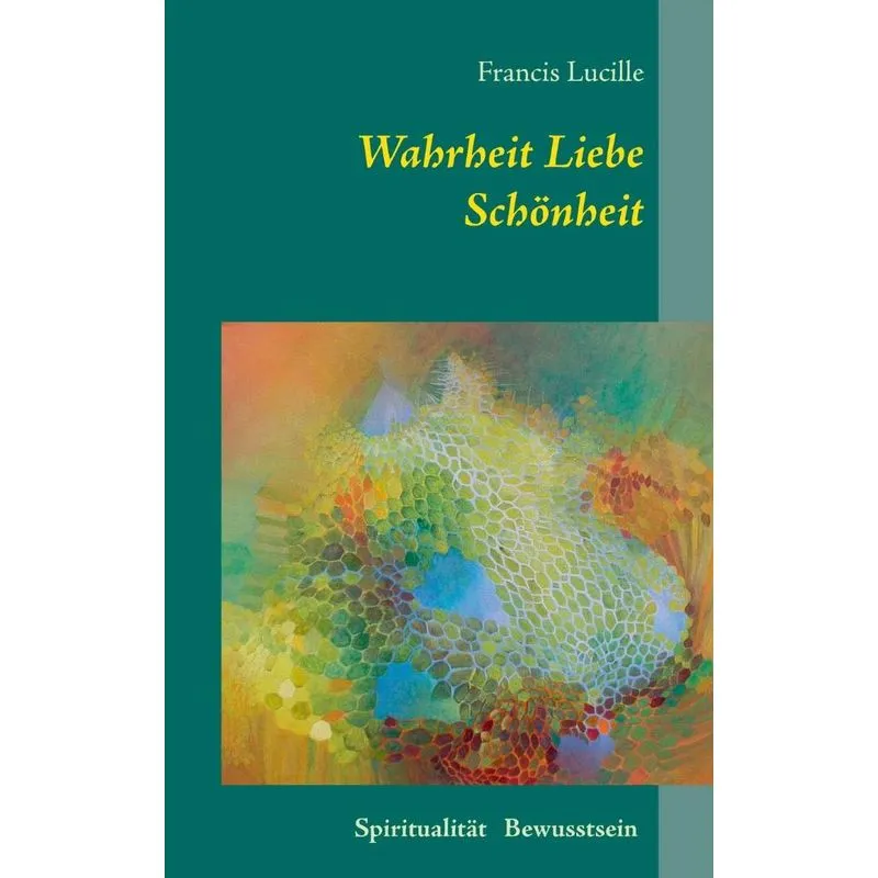 Wahrheit Liebe Schönheit