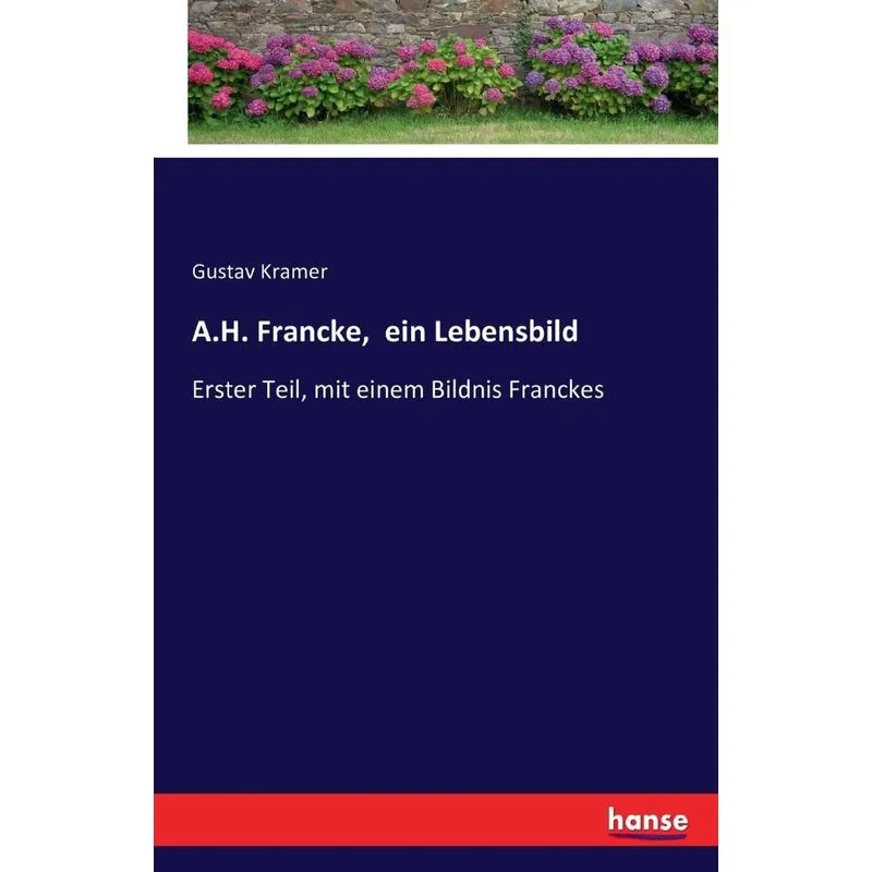 A.H. Francke, ein Lebensbild