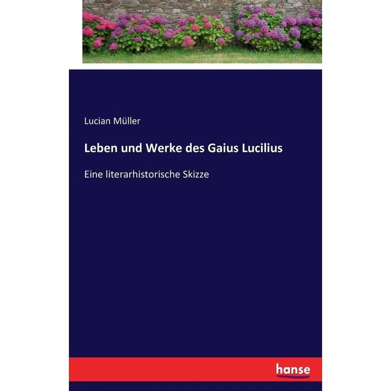 Leben und Werke des Gaius Lucilius