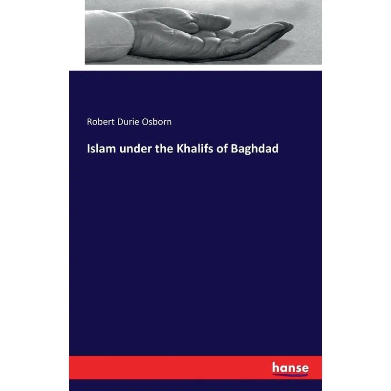 Islam under the Khalifs of Baghdad