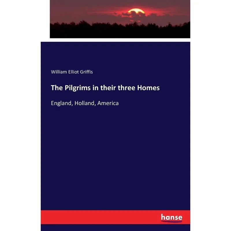 The Pilgrims in their three Homes