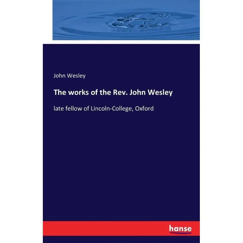 The works of the Rev. John Wesley
