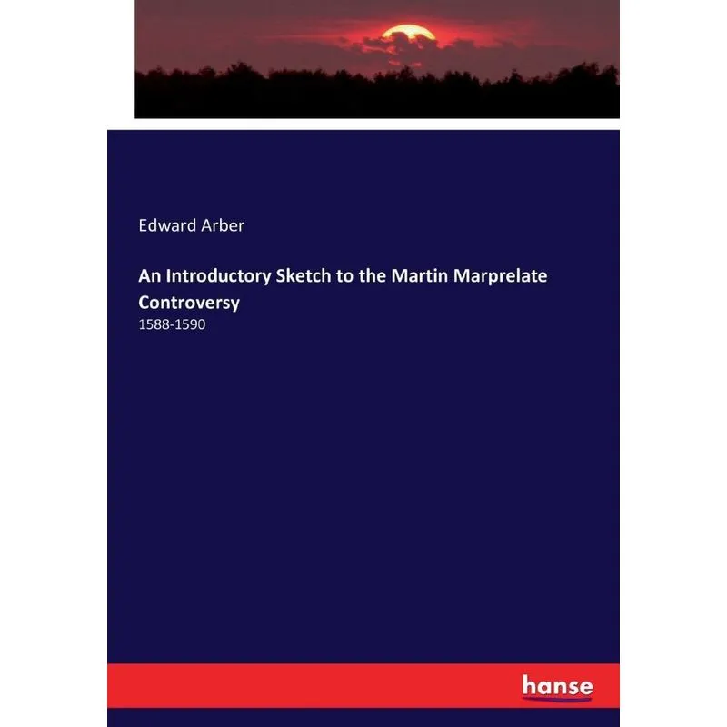 An Introductory Sketch to the Martin Marprelate Controversy