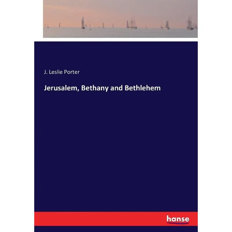 Jerusalem, Bethany and Bethlehem