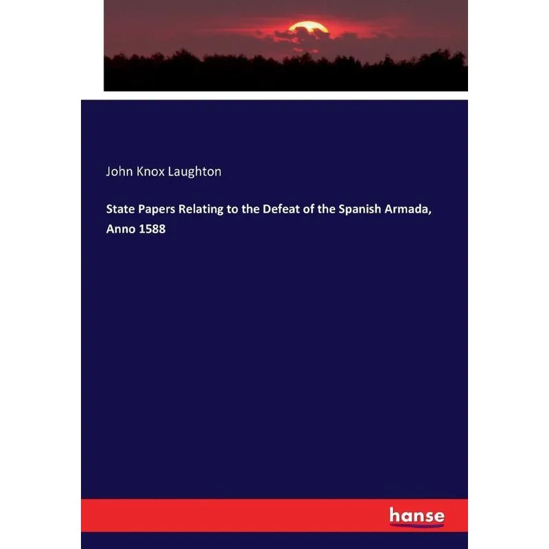 State Papers Relating to the Defeat of the Spanish Armada,