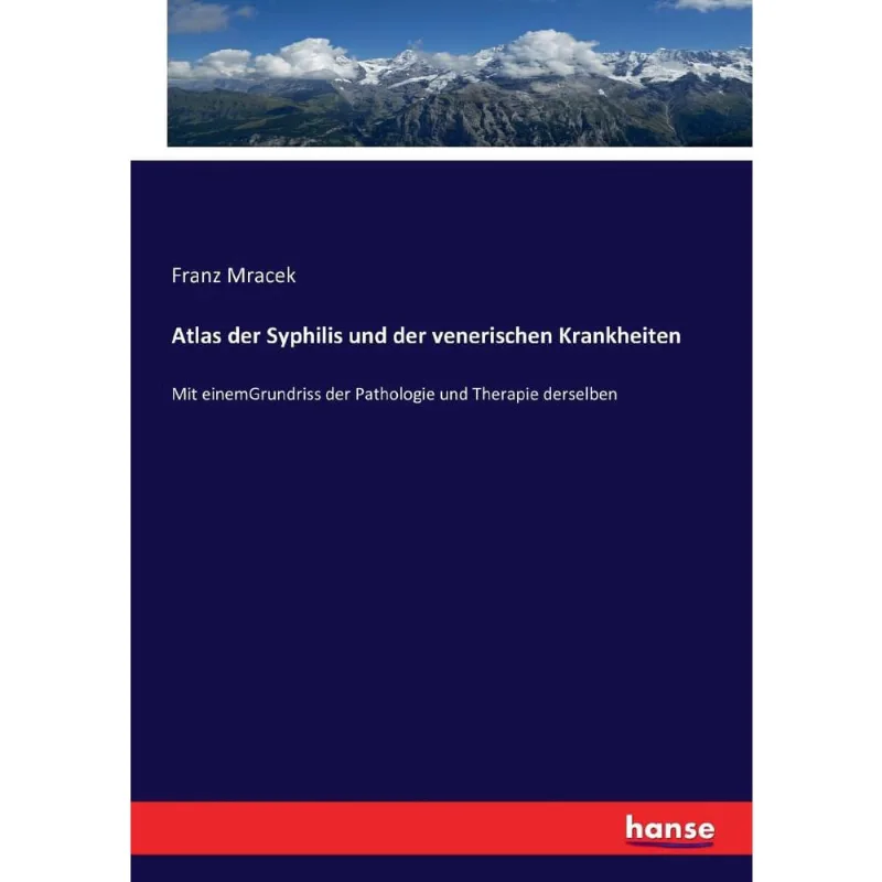 Atlas der Syphilis und der venerischen Krankheiten