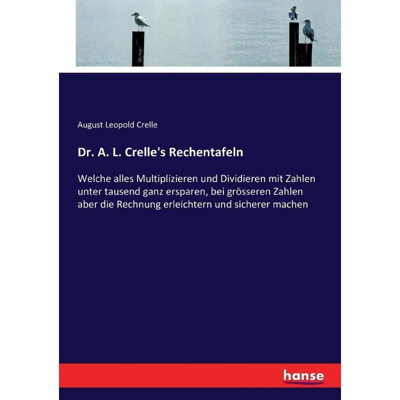 Dr. A. L. Crelles Rechentafeln