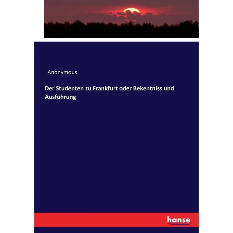 Der Studenten zu Frankfurt oder Bekentniss und Ausführung