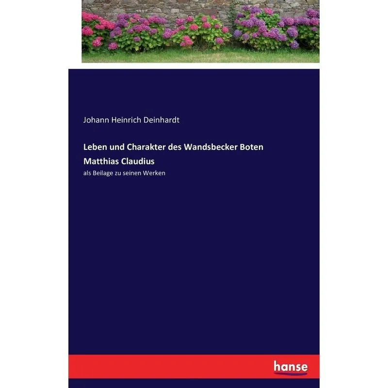 Leben und Charakter des Wandsbecker Boten Matthias Claudius
