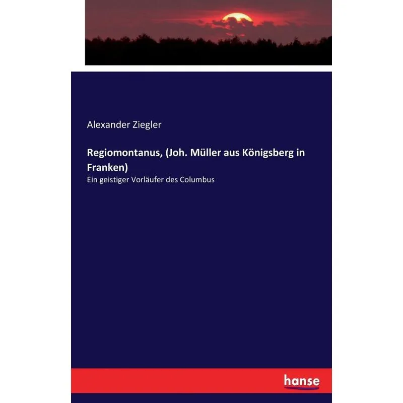 Regiomontanus, (Joh. Müller aus Königsberg in Franken)