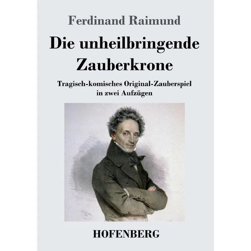 Die unheilbringende Zauberkrone oder König ohne Reich, Held ohne Mut, Schönheit ohne Jugend