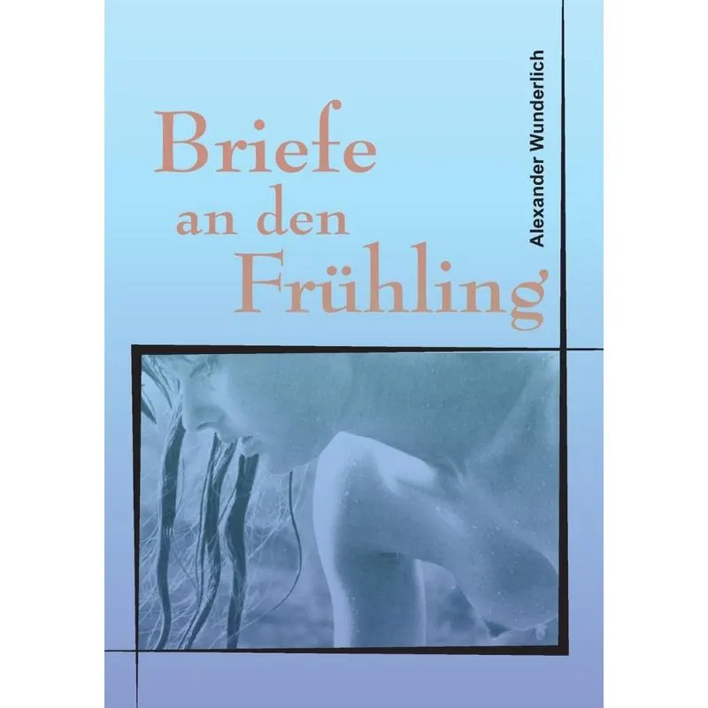 Briefe an den Frühling