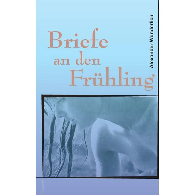 Briefe an den Frühling