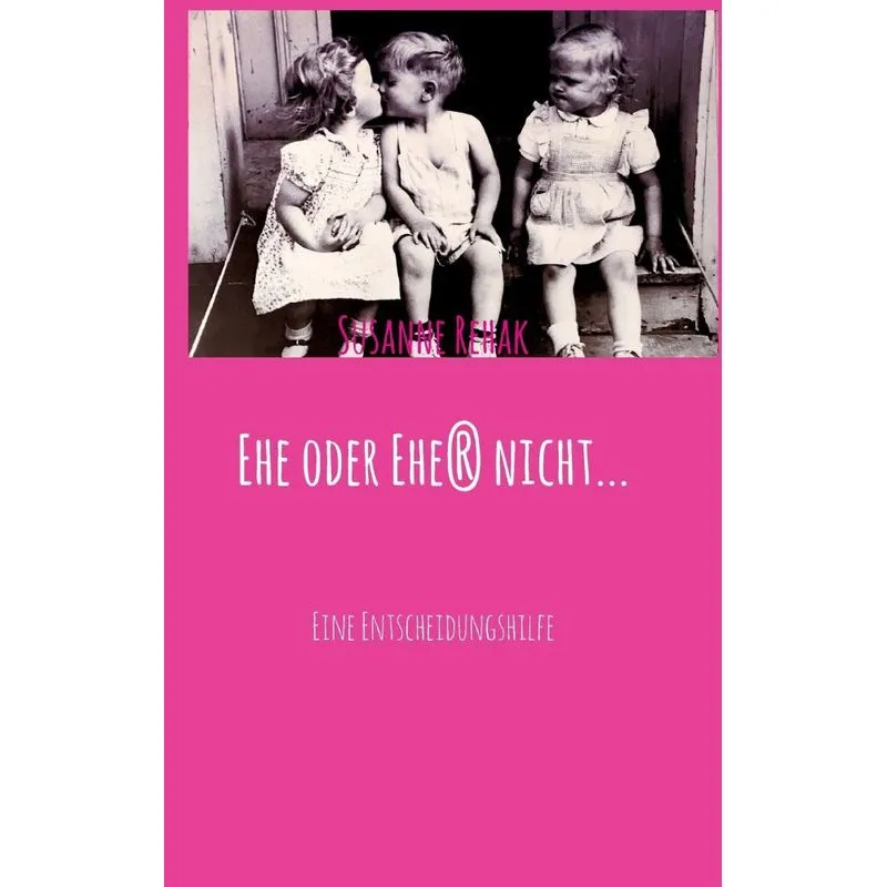 Ehe oder Ehe(r) nicht...
