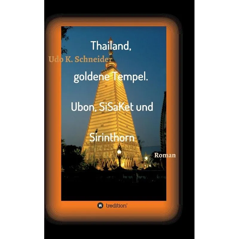 Thailand, goldene Tempel. Ubon, SiSaKet und Sirinthorn