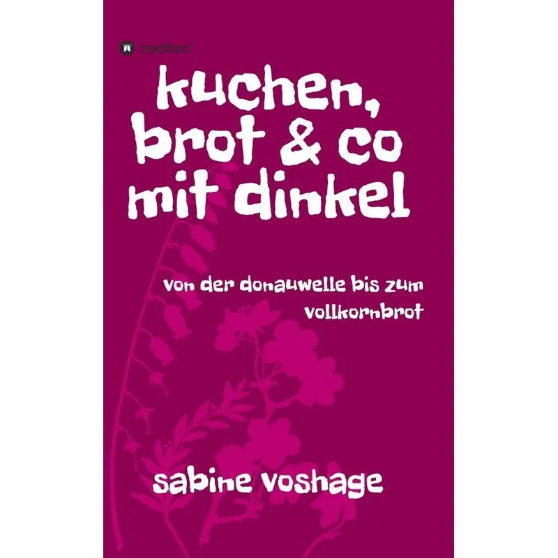 kuchen, brot und co mit dinkel