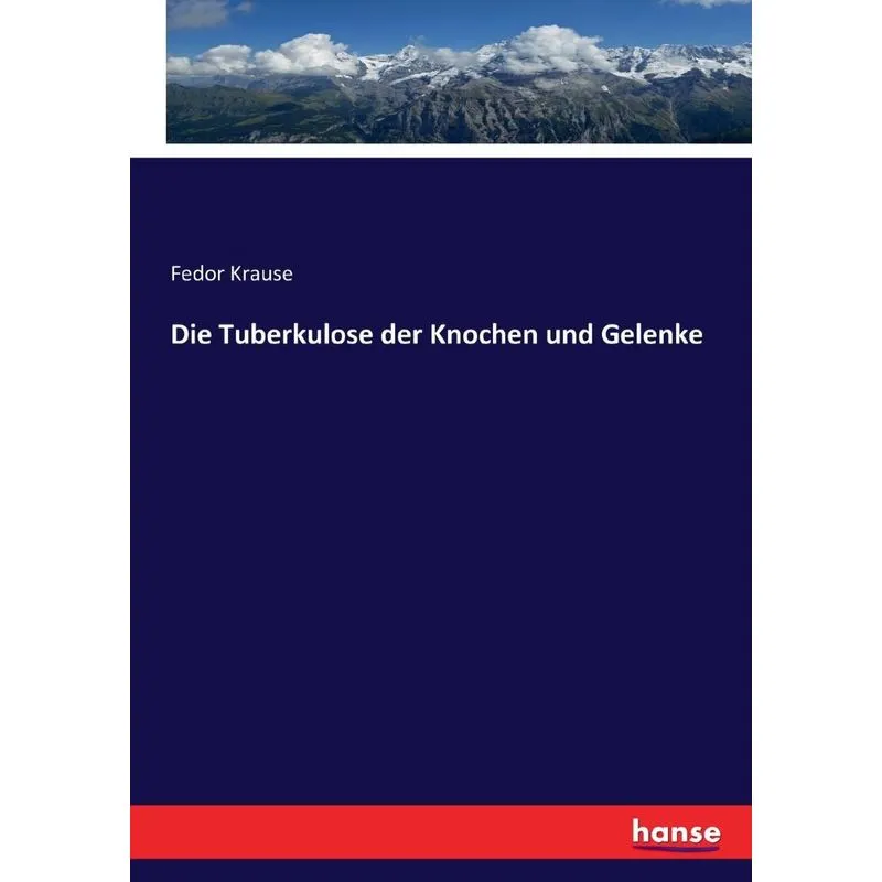 Die Tuberkulose der Knochen und Gelenke
