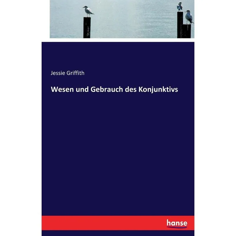 Wesen und Gebrauch des Konjunktivs