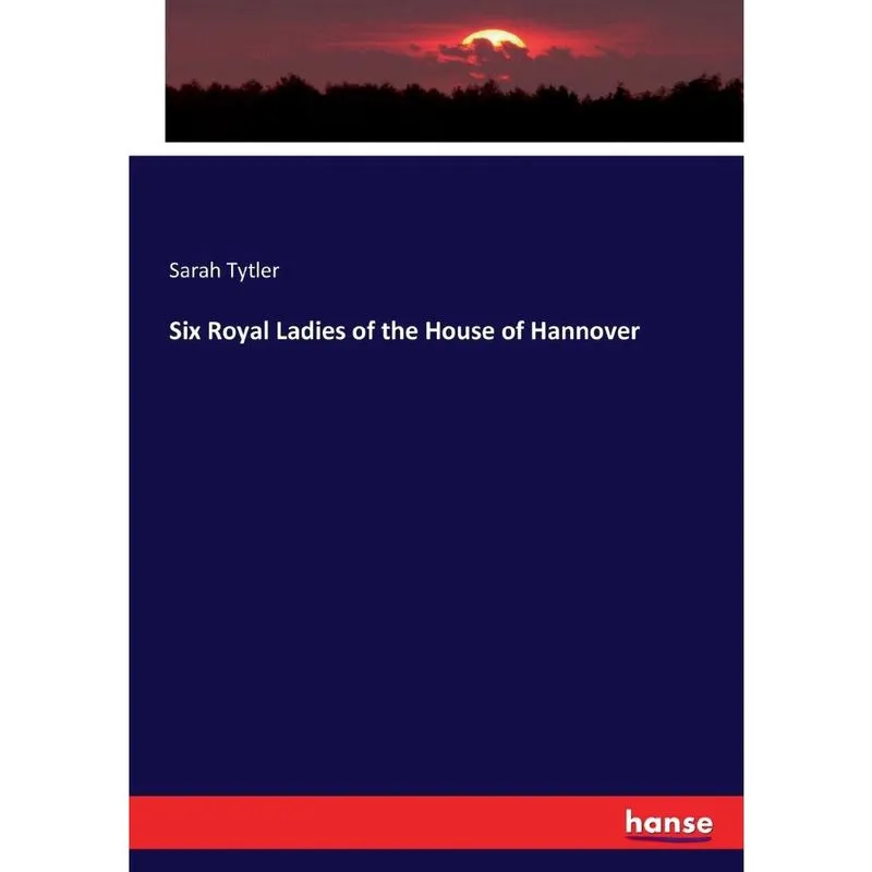 Six Royal Ladies of the House of Hannover