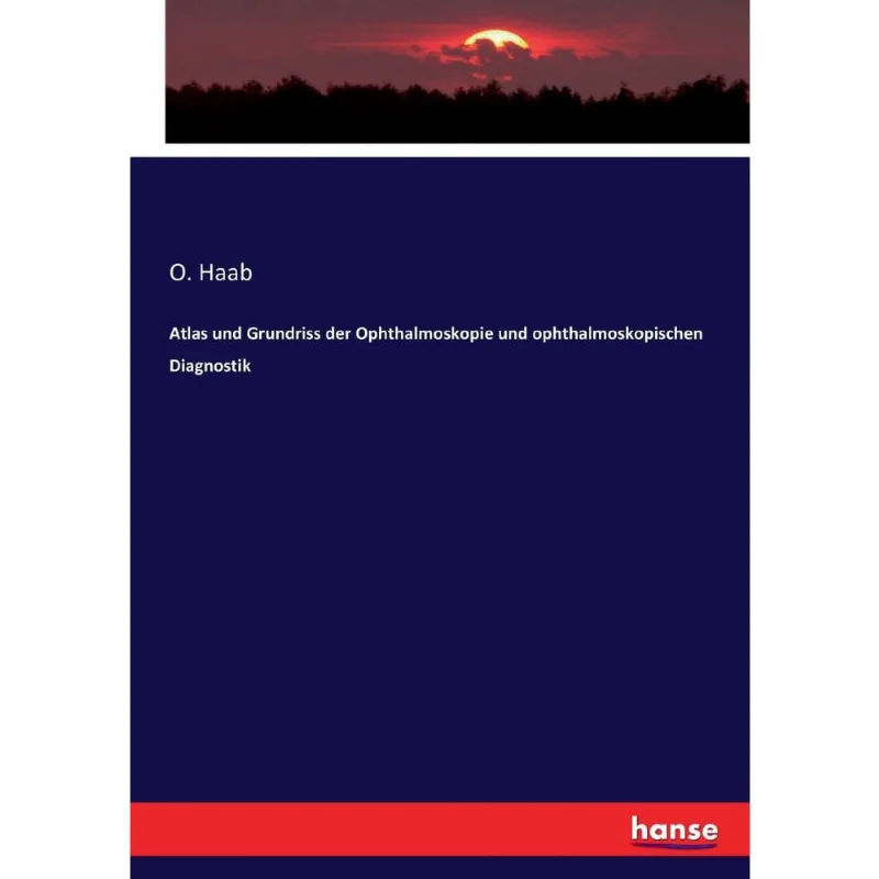 Atlas und Grundriss der Ophthalmoskopie und ophthalmoskopischen Diagnostik