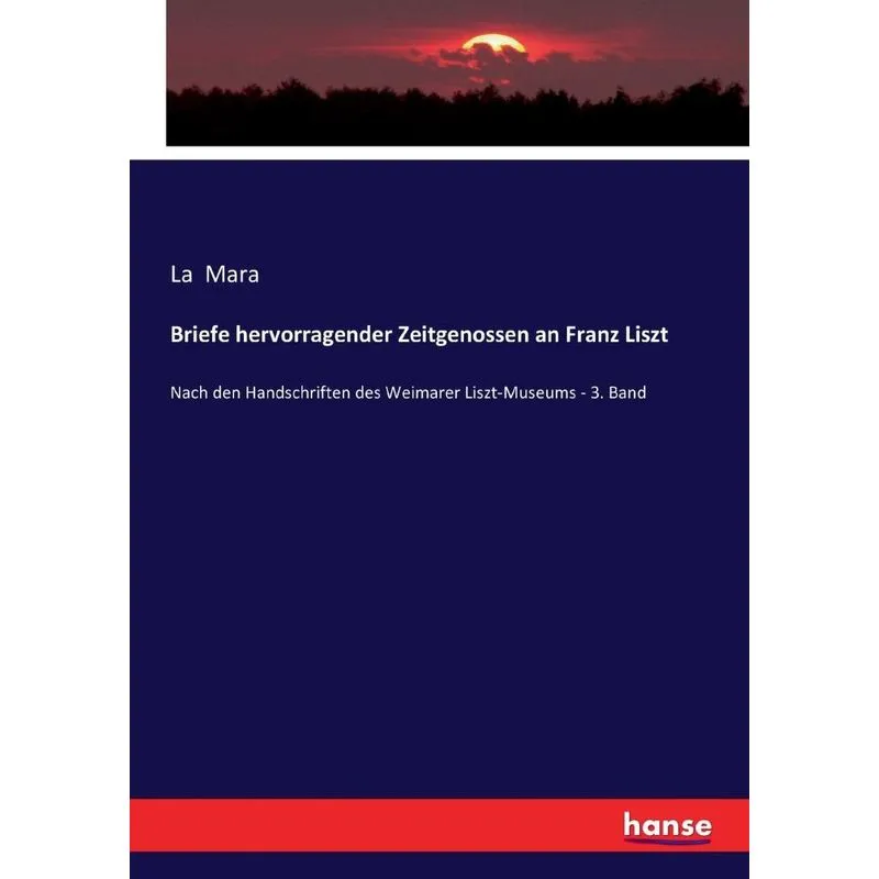 Briefe hervorragender Zeitgenossen an Franz Liszt