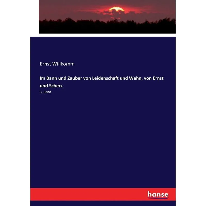 Im Bann und Zauber von Leidenschaft und Wahn, von Ernst und
