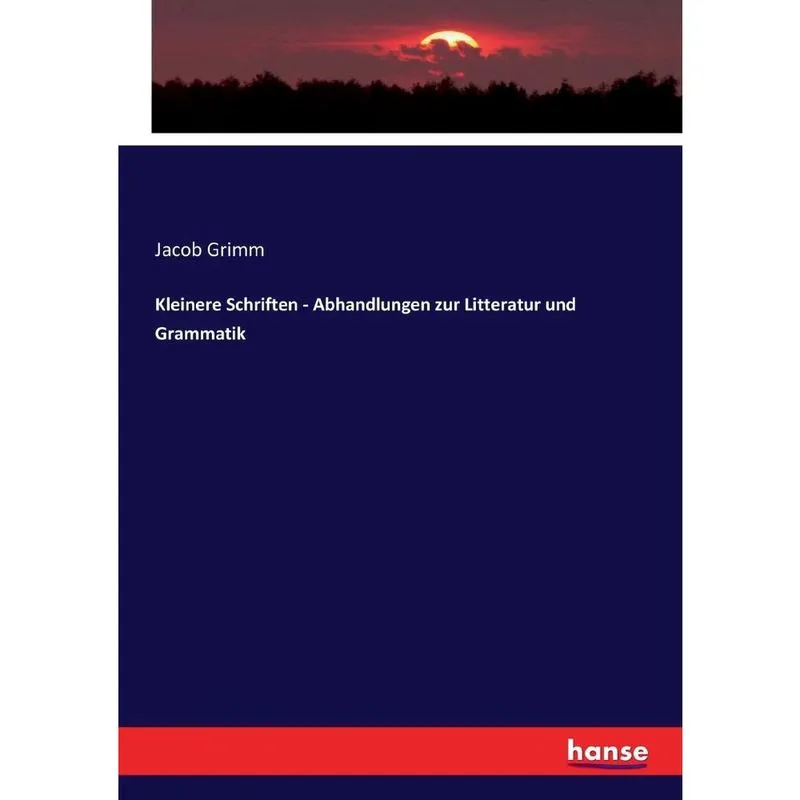 Kleinere Schriften - Abhandlungen zur Litteratur und Gramma