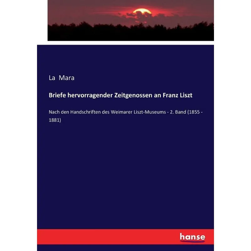 Briefe hervorragender Zeitgenossen an Franz Liszt