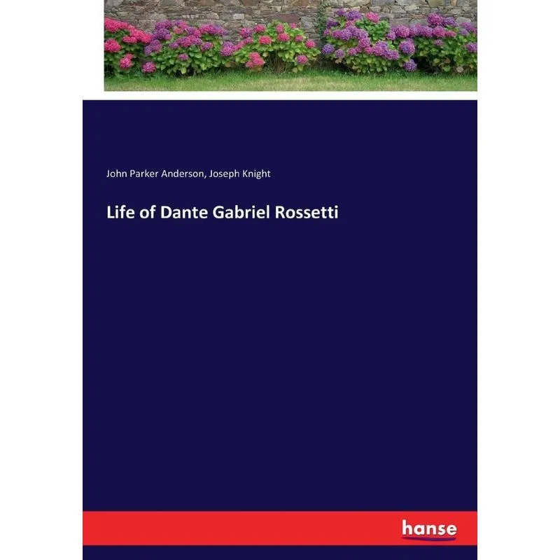 Life of Dante Gabriel Rossetti