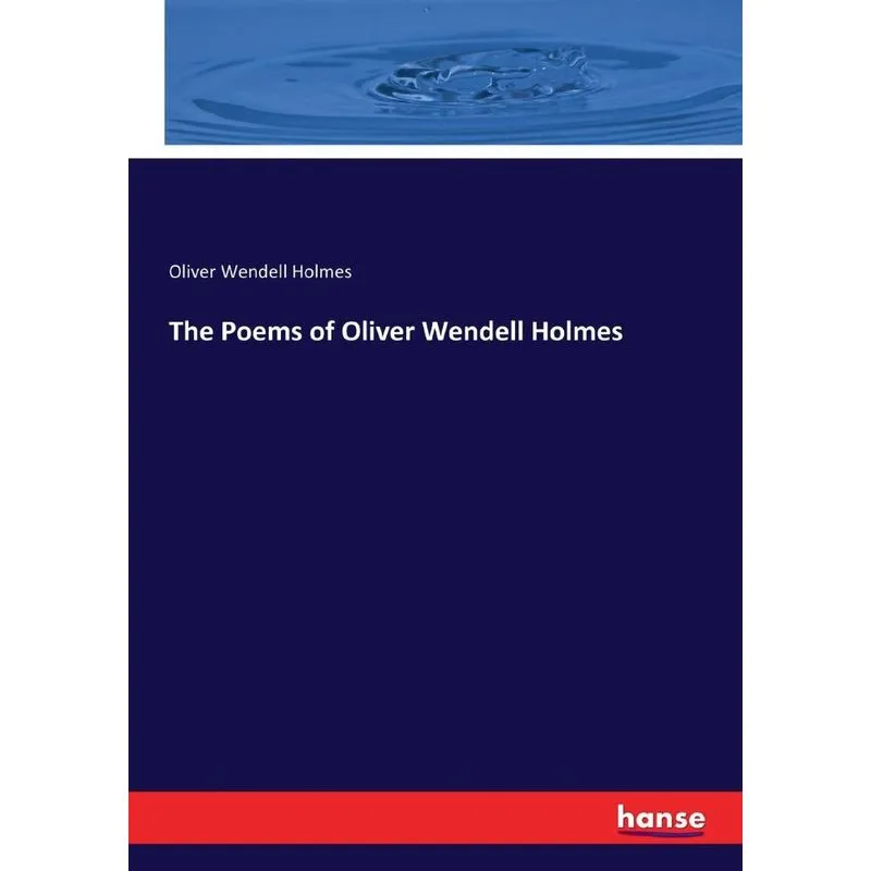 The Poems of Oliver Wendell Holmes