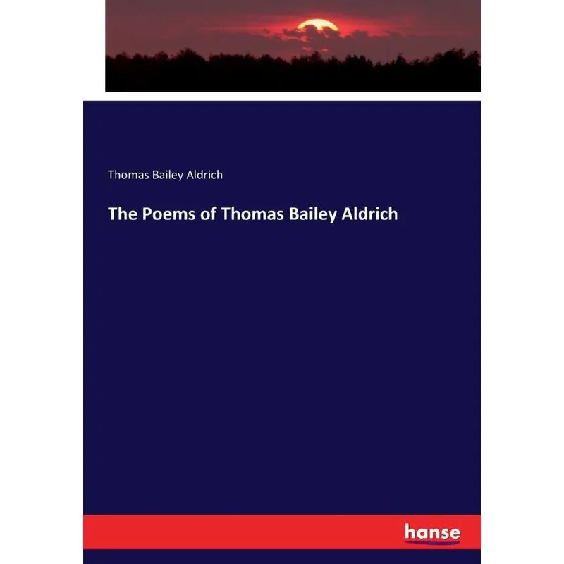 The Poems of Thomas Bailey Aldrich