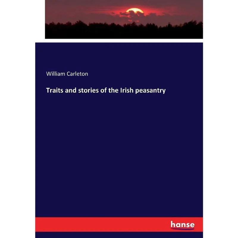 Traits and stories of the Irish peasantry