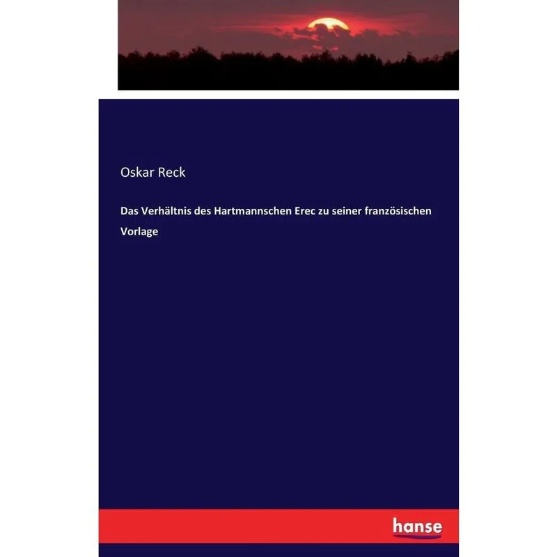 Das Verhltnis des Hartmannschen Erec zu seiner franzsischen Vorlage
