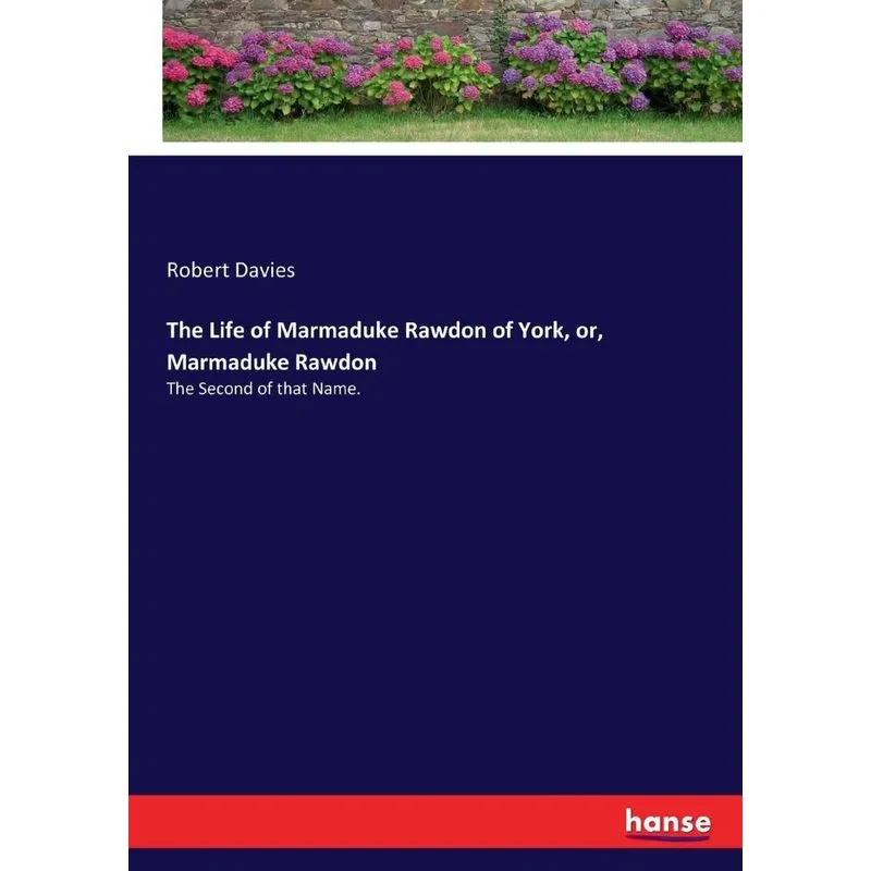 The Life of Marmaduke Rawdon of York, or, Marmaduke Rawdon