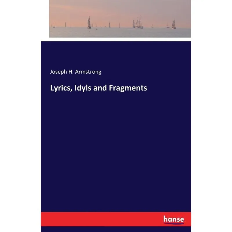 Lyrics, Idyls and Fragments