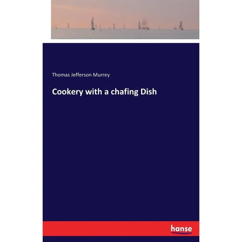 Cookery with a chafing Dish