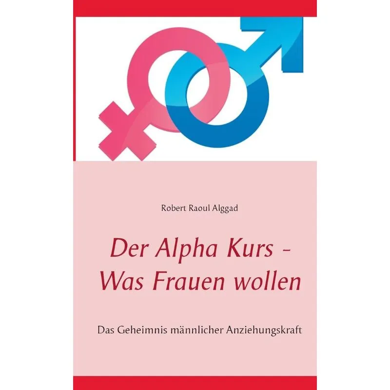 Der Alpha Kurs - Was Frauen wollen
