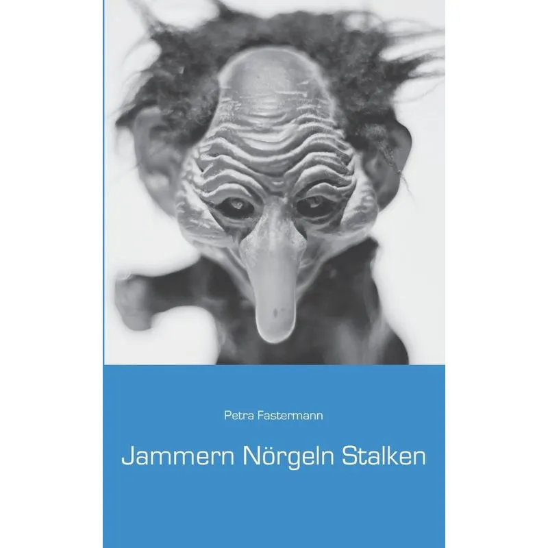 Jammern Nörgeln Stalken