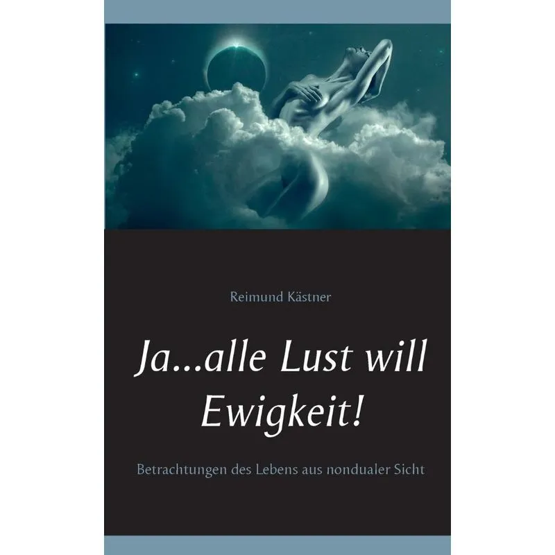 Ja ... alle Lust will Ewigkeit!