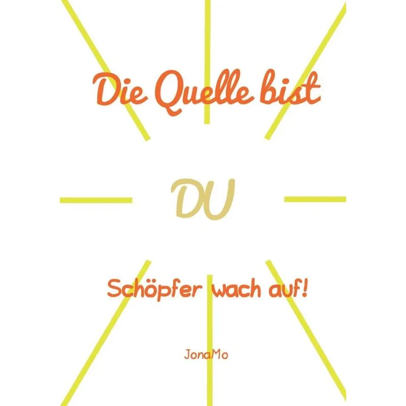 Die Quelle bist DU