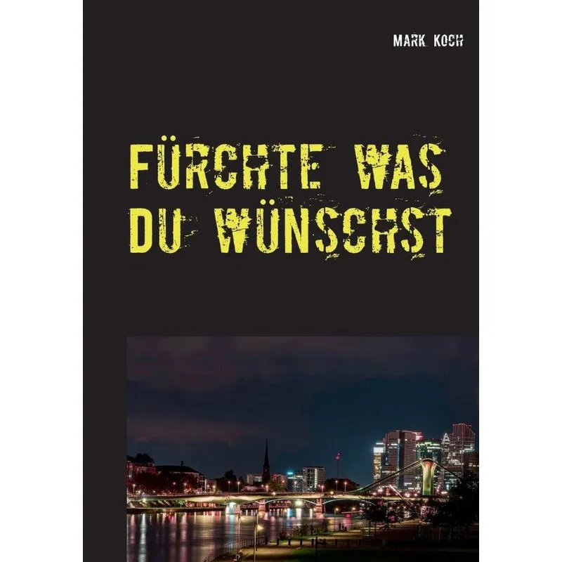 Fürchte was Du wünschst