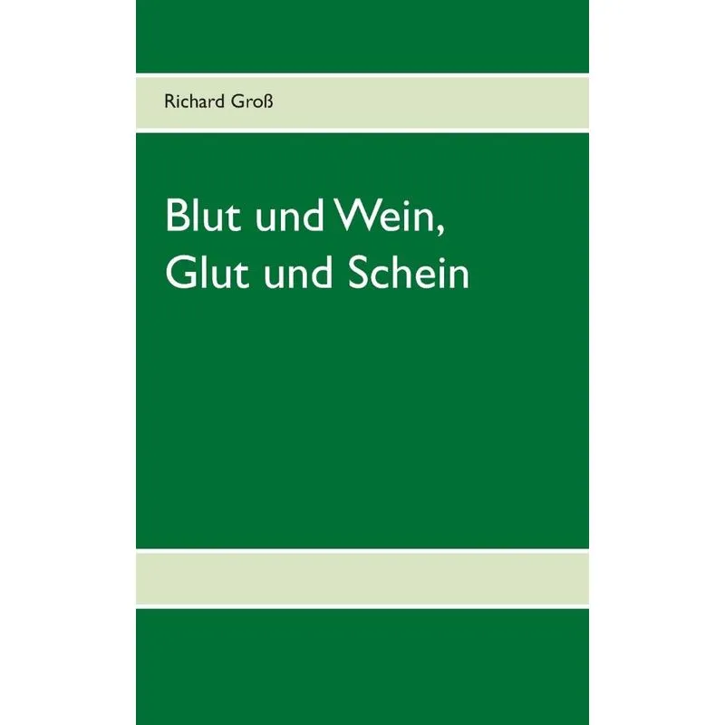 Blut und Wein, Glut und Schein