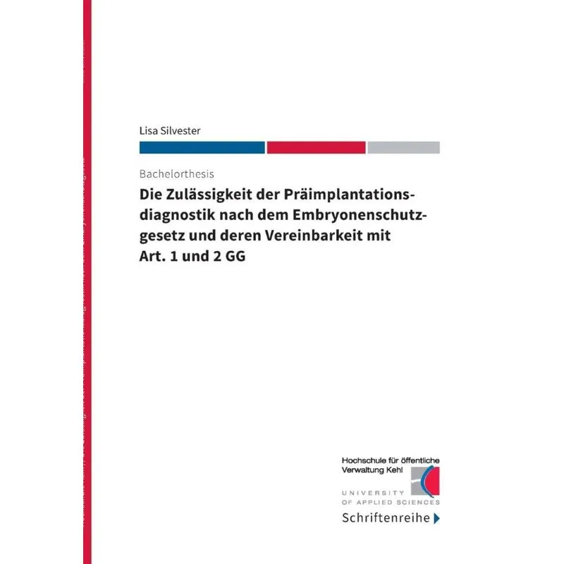 Die Zulässigkeit der Präimplantationsdiagnostik nach dem Ebryonenschutzgesetz und deren Vereinbarkeit mit Art. 1 und 2 GG
