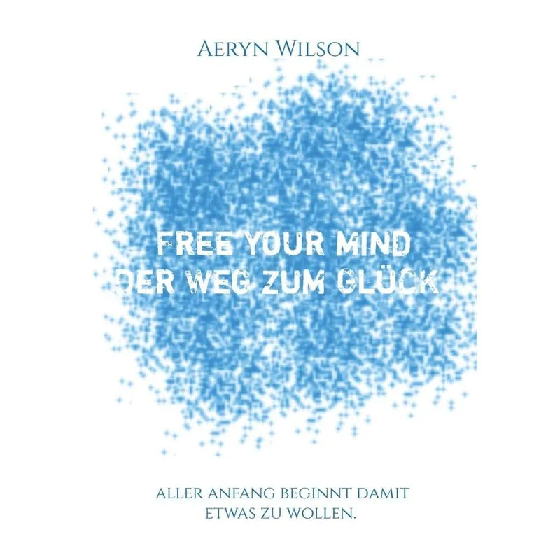 Free Your Mind - Der Weg zum Glück