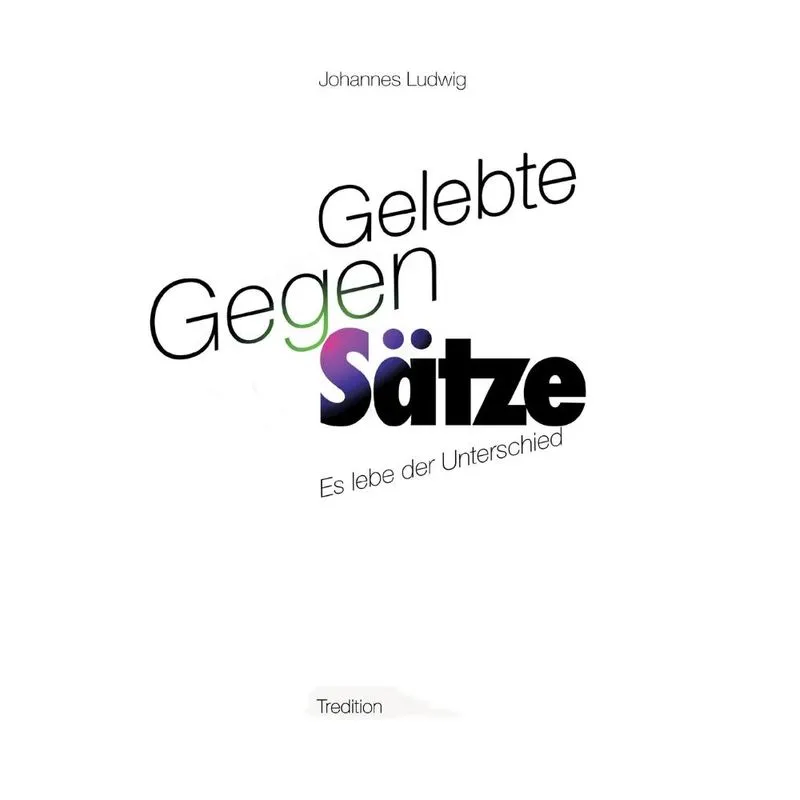 Gelebte Gegen-Sätze