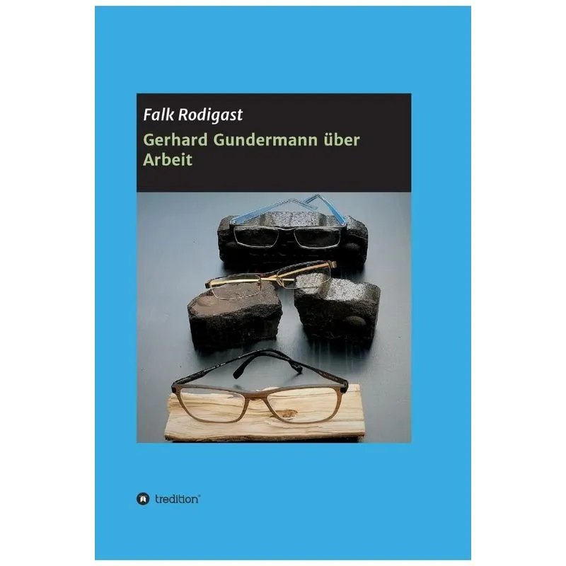 Gerhard Gundermann über Arbeit