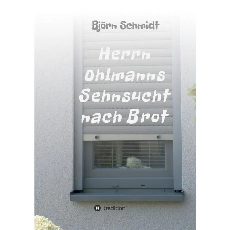 Herrn Ohlmanns Sehnsucht nach Brot