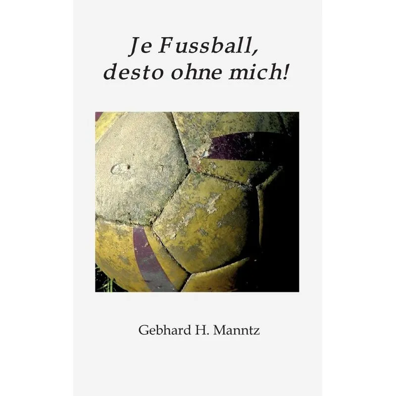 Je Fussball, desto ohne mich