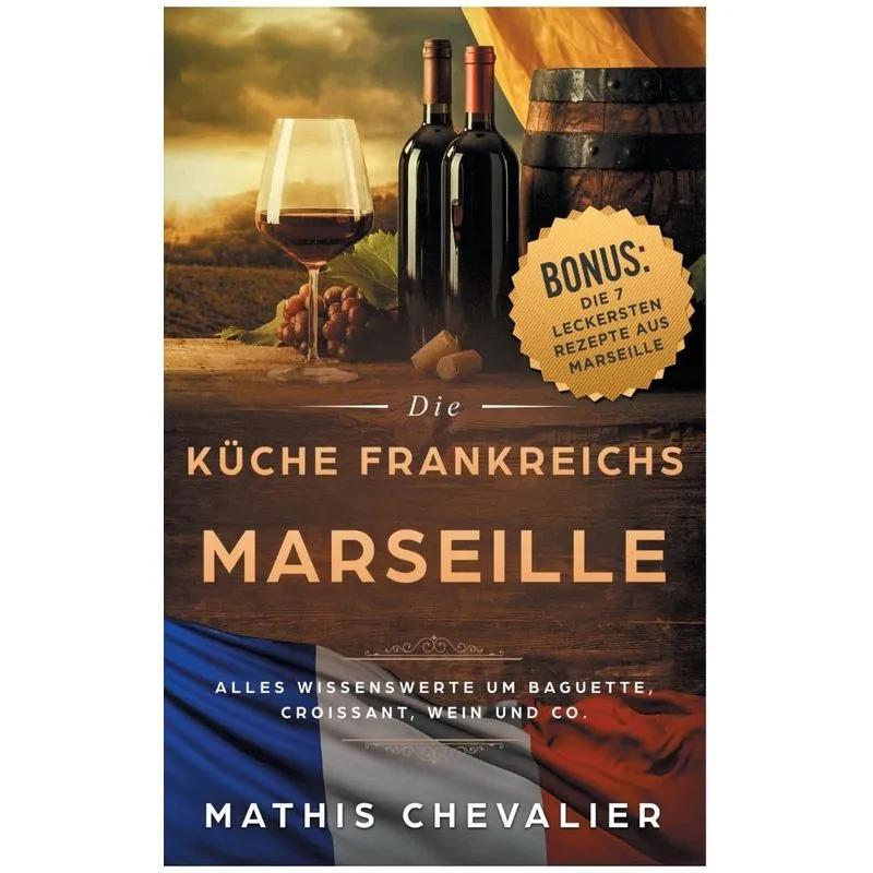 Marseille - Die Küche Frankreichs